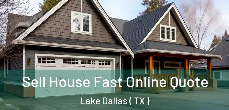  Sell House Fast Online Quote Lake Dallas ( TX )