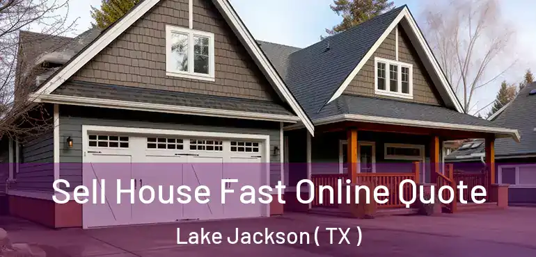  Sell House Fast Online Quote Lake Jackson ( TX )