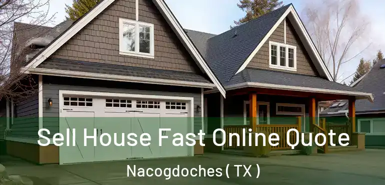  Sell House Fast Online Quote Nacogdoches ( TX )