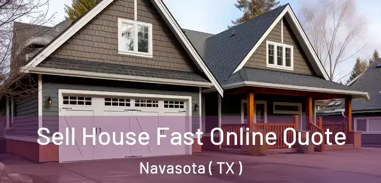  Sell House Fast Online Quote Navasota ( TX )