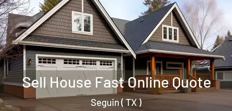  Sell House Fast Online Quote Seguin ( TX )