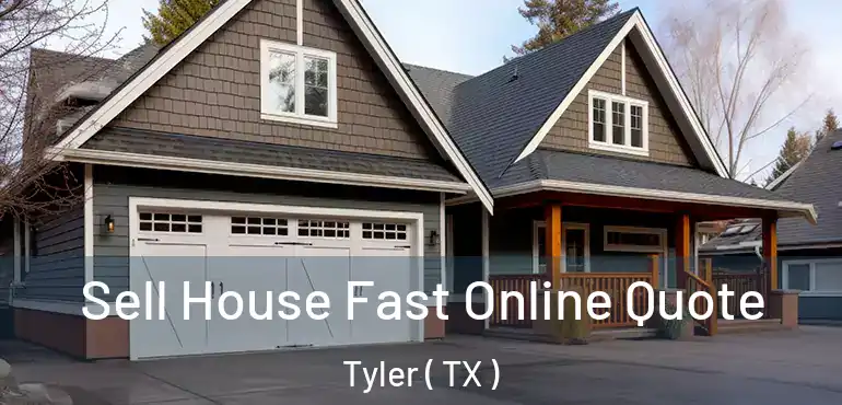  Sell House Fast Online Quote Tyler ( TX )