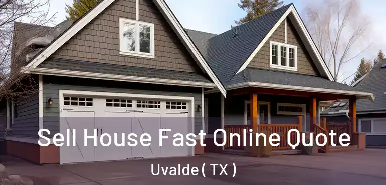  Sell House Fast Online Quote Uvalde ( TX )