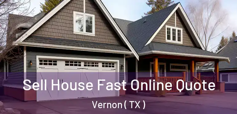  Sell House Fast Online Quote Vernon ( TX )