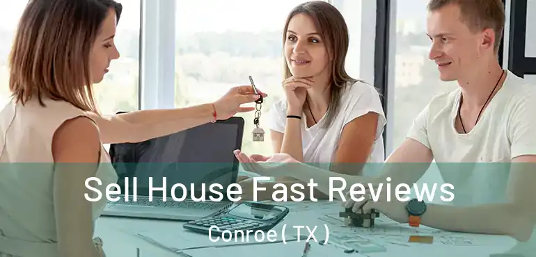  Sell House Fast Reviews Conroe ( TX )