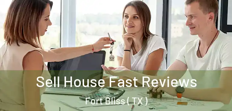  Sell House Fast Reviews Fort Bliss ( TX )