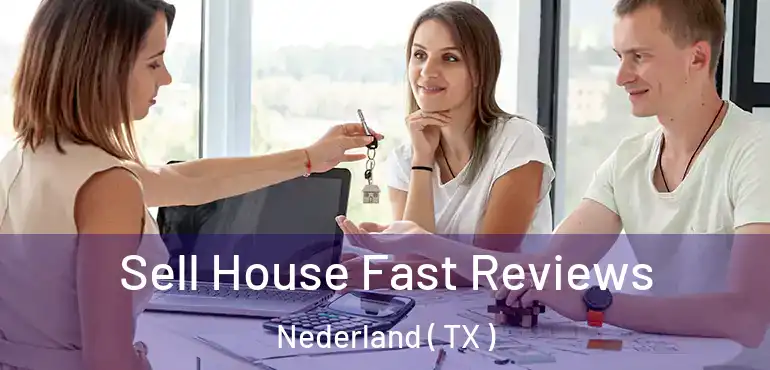  Sell House Fast Reviews Nederland ( TX )
