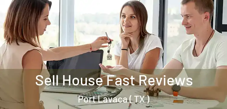  Sell House Fast Reviews Port Lavaca ( TX )