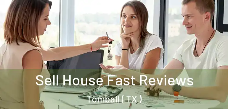  Sell House Fast Reviews Tomball ( TX )