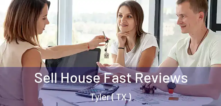  Sell House Fast Reviews Tyler ( TX )