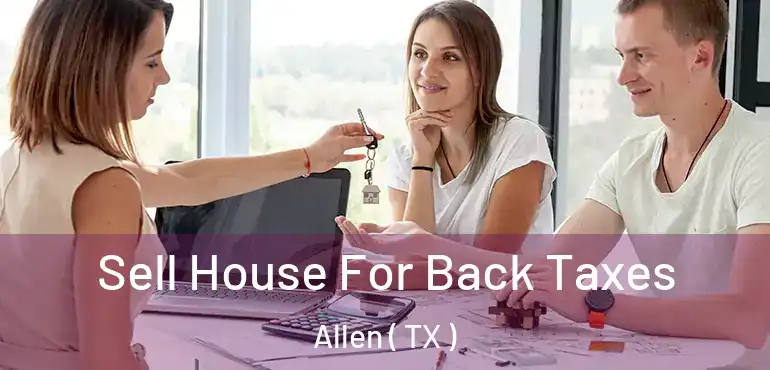  Sell House For Back Taxes Allen ( TX )