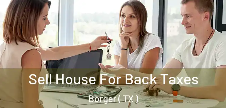  Sell House For Back Taxes Borger ( TX )