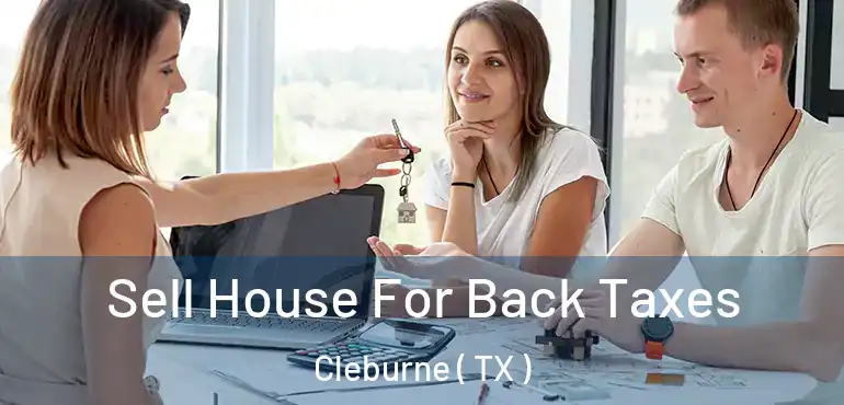  Sell House For Back Taxes Cleburne ( TX )