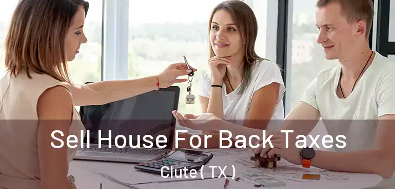  Sell House For Back Taxes Clute ( TX )