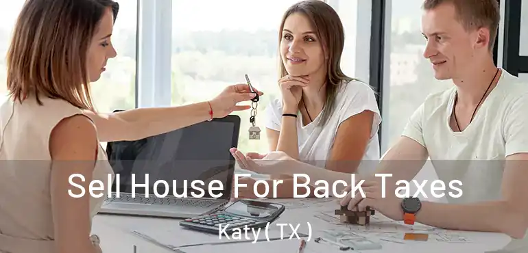  Sell House For Back Taxes Katy ( TX )