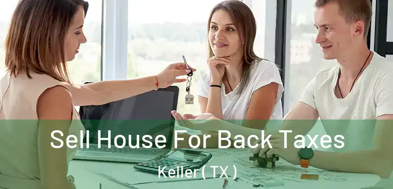  Sell House For Back Taxes Keller ( TX )