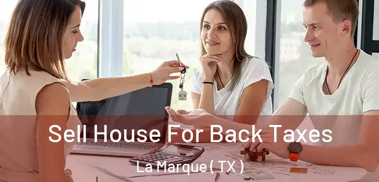  Sell House For Back Taxes La Marque ( TX )