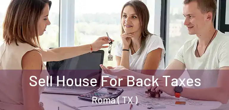  Sell House For Back Taxes Roma ( TX )
