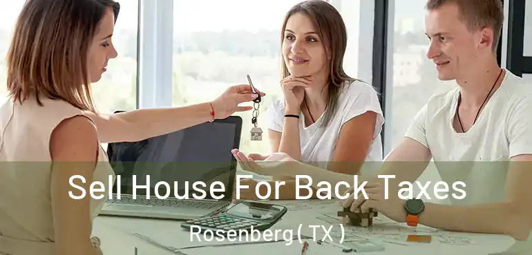  Sell House For Back Taxes Rosenberg ( TX )