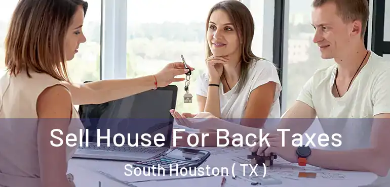  Sell House For Back Taxes South Houston ( TX )