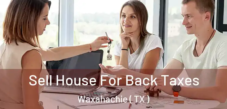 Sell House For Back Taxes Waxahachie ( TX )