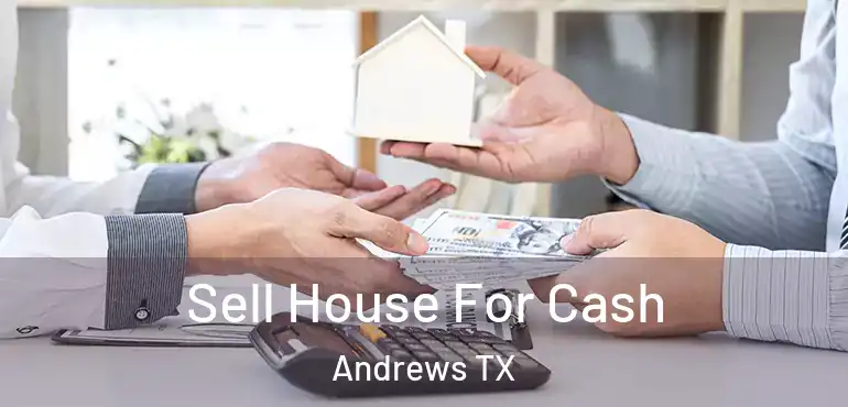  Sell House For Cash Andrews TX