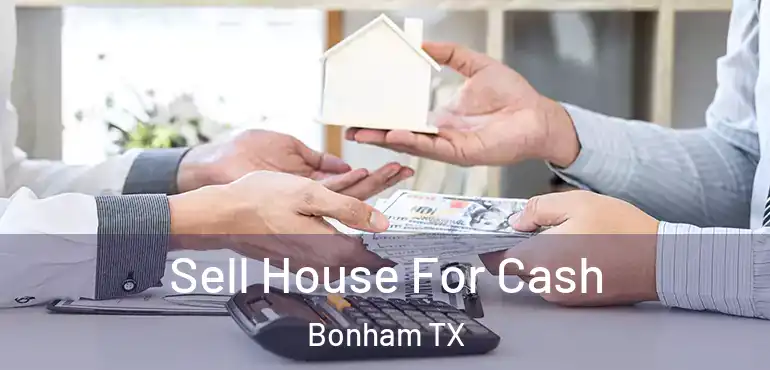  Sell House For Cash Bonham TX