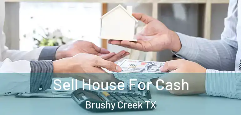  Sell House For Cash Brushy Creek TX