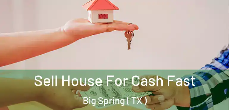  Sell House For Cash Fast Big Spring ( TX )
