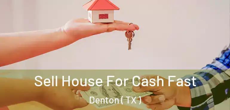  Sell House For Cash Fast Denton ( TX )