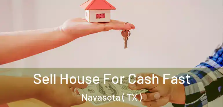  Sell House For Cash Fast Navasota ( TX )