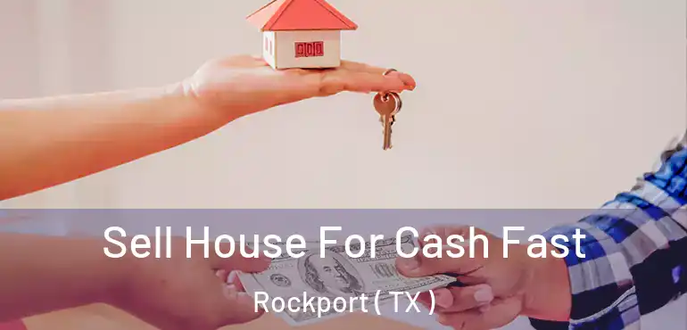  Sell House For Cash Fast Rockport ( TX )