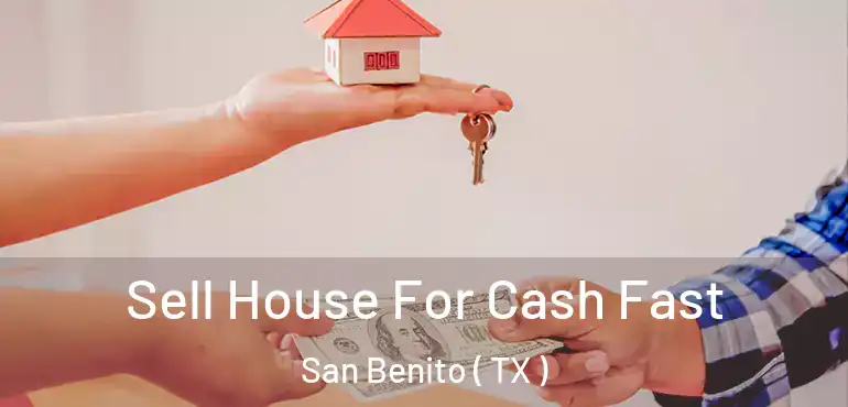  Sell House For Cash Fast San Benito ( TX )