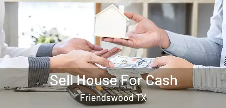  Sell House For Cash Friendswood TX