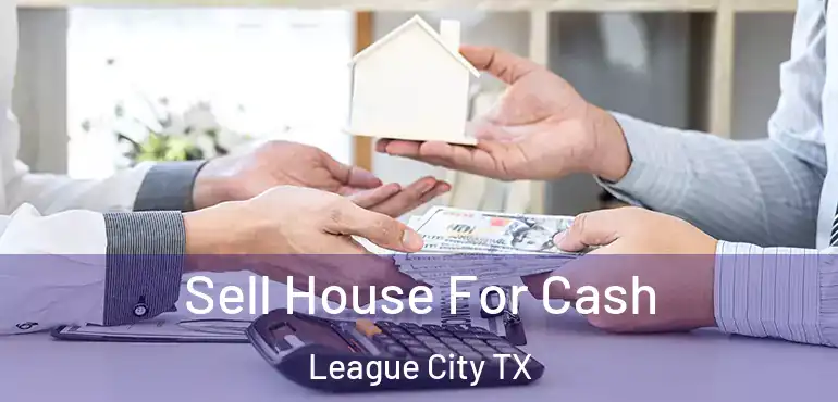  Sell House For Cash League City TX