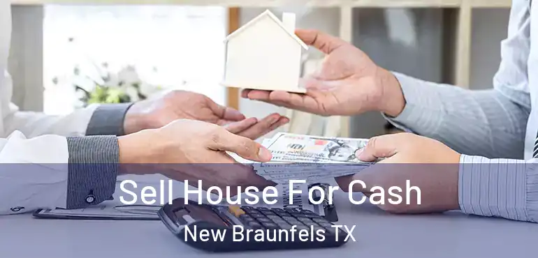  Sell House For Cash New Braunfels TX