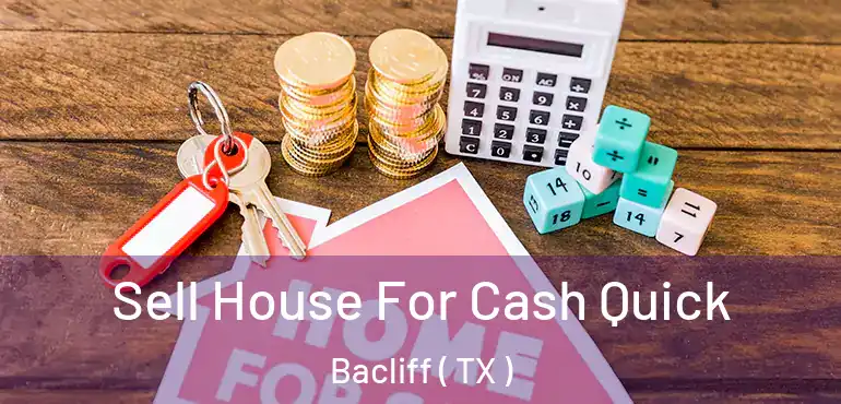  Sell House For Cash Quick Bacliff ( TX )