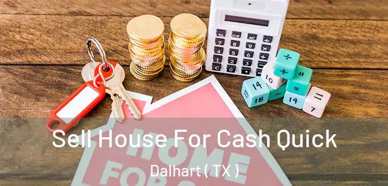  Sell House For Cash Quick Dalhart ( TX )