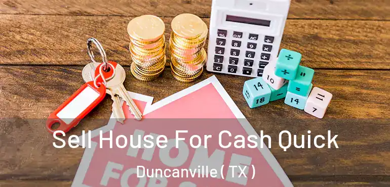  Sell House For Cash Quick Duncanville ( TX )