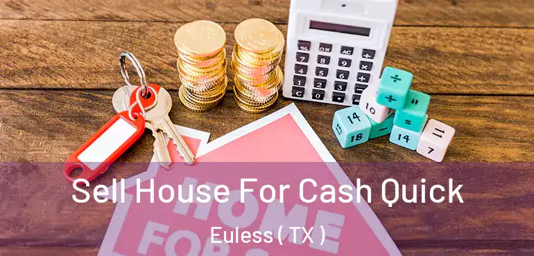  Sell House For Cash Quick Euless ( TX )