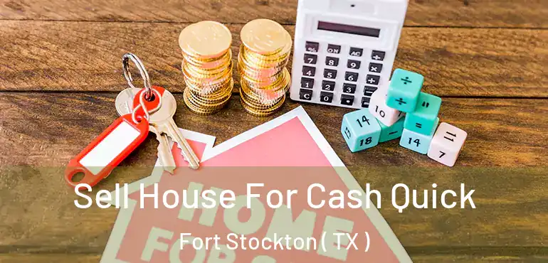  Sell House For Cash Quick Fort Stockton ( TX )