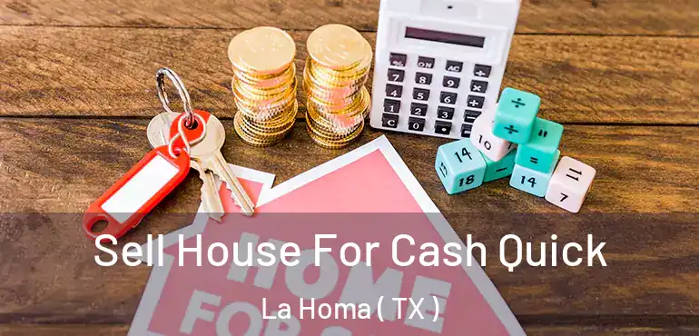  Sell House For Cash Quick La Homa ( TX )