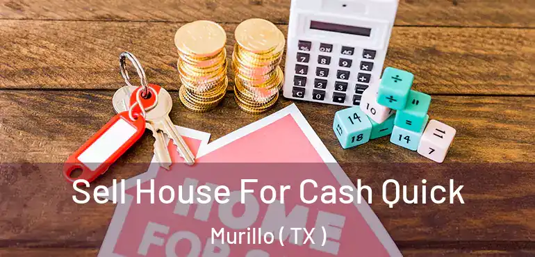  Sell House For Cash Quick Murillo ( TX )