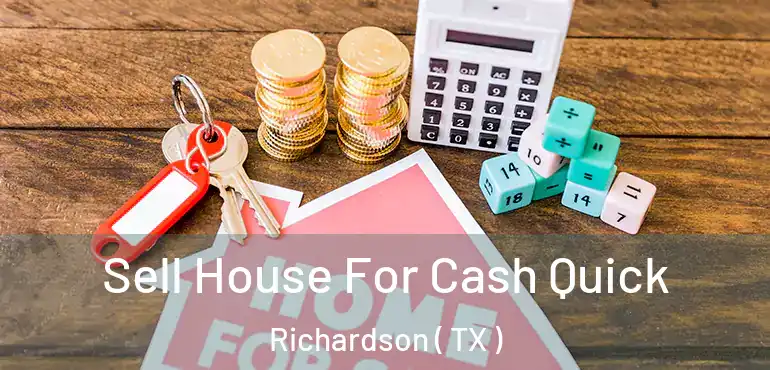  Sell House For Cash Quick Richardson ( TX )