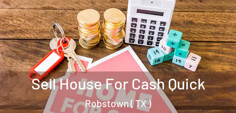  Sell House For Cash Quick Robstown ( TX )