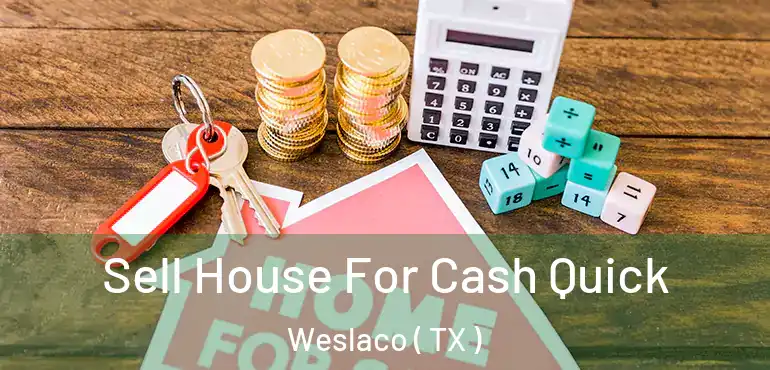  Sell House For Cash Quick Weslaco ( TX )