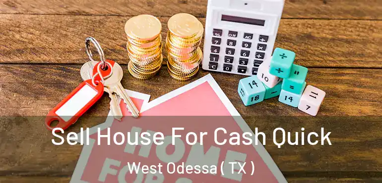  Sell House For Cash Quick West Odessa ( TX )