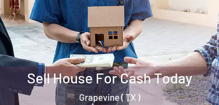  Sell House For Cash Today Grapevine ( TX )