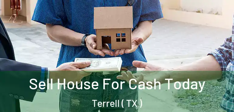  Sell House For Cash Today Terrell ( TX )