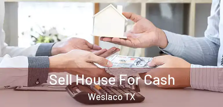  Sell House For Cash Weslaco TX